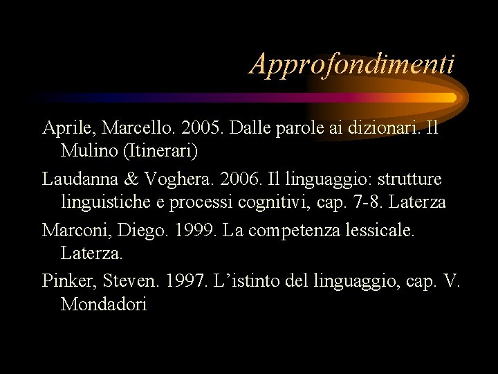 Approfondimenti Aprile, Marcello. 2005. Dalle parole ai dizionari. Il Mulino (Itinerari) Laudanna & Voghera.