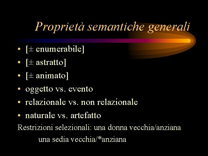 Proprietà semantiche generali • • • [± enumerabile] [± astratto] [± animato] oggetto vs.