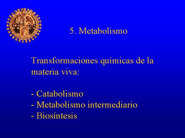 5. Metabolismo Transformaciones químicas de la materia viva: - Catabolismo - Metabolismo intermediario -