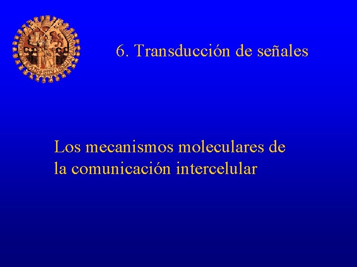 6. Transducción de señales Los mecanismos moleculares de la comunicación intercelular 