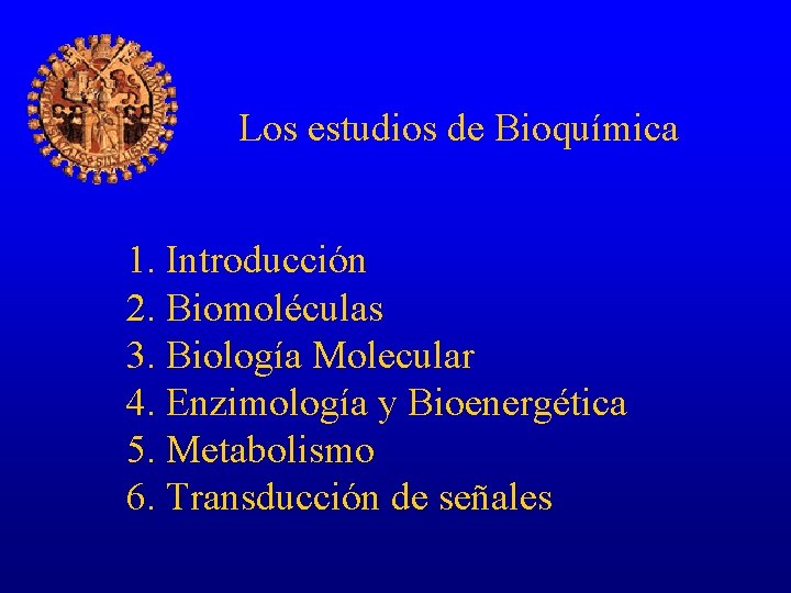 Los estudios de Bioquímica 1. Introducción 2. Biomoléculas 3. Biología Molecular 4. Enzimología y