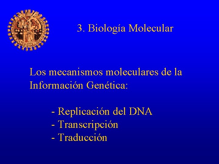 3. Biología Molecular Los mecanismos moleculares de la Información Genética: - Replicación del DNA