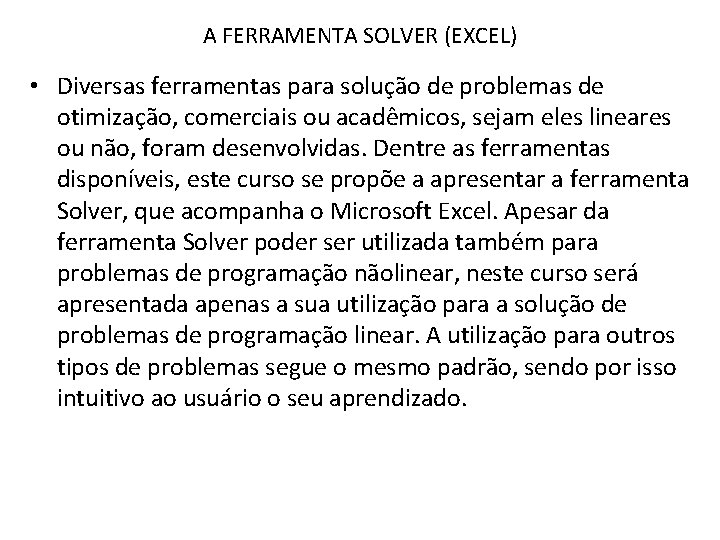 A FERRAMENTA SOLVER (EXCEL) • Diversas ferramentas para solução de problemas de otimização, comerciais A FERRAMENTA SOLVER (EXCEL) • Diversas ferramentas para solução de problemas de otimização, comerciais