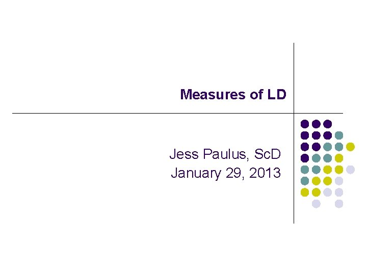 Measures of LD Jess Paulus, Sc. D January 29, 2013 