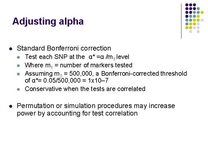 Adjusting alpha l Standard Bonferroni correction l l l Test each SNP at the