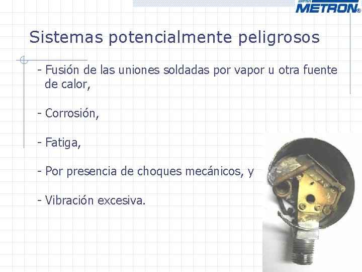 Sistemas potencialmente peligrosos - Fusión de las uniones soldadas por vapor u otra fuente Sistemas potencialmente peligrosos - Fusión de las uniones soldadas por vapor u otra fuente