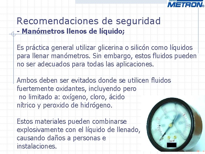 Recomendaciones de seguridad - Manómetros llenos de líquido; Es práctica general utilizar glicerina o Recomendaciones de seguridad - Manómetros llenos de líquido; Es práctica general utilizar glicerina o
