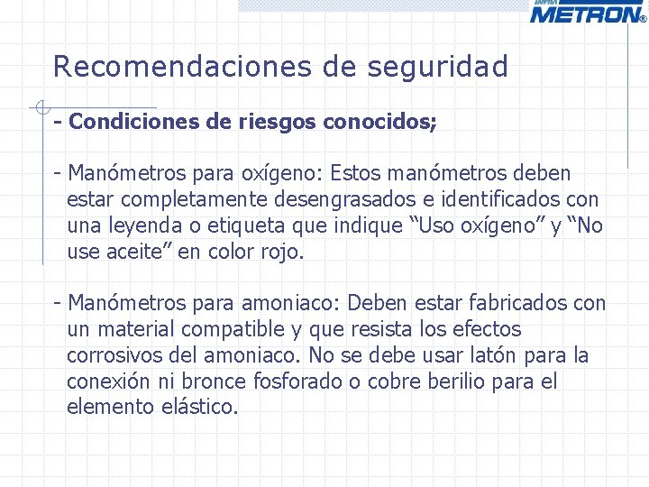 Recomendaciones de seguridad - Condiciones de riesgos conocidos; - Manómetros para oxígeno: Estos manómetros Recomendaciones de seguridad - Condiciones de riesgos conocidos; - Manómetros para oxígeno: Estos manómetros