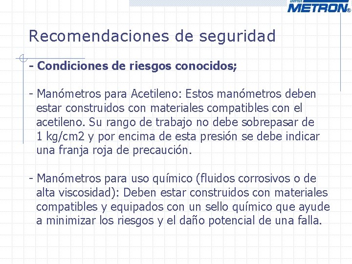 Recomendaciones de seguridad - Condiciones de riesgos conocidos; - Manómetros para Acetileno: Estos manómetros Recomendaciones de seguridad - Condiciones de riesgos conocidos; - Manómetros para Acetileno: Estos manómetros