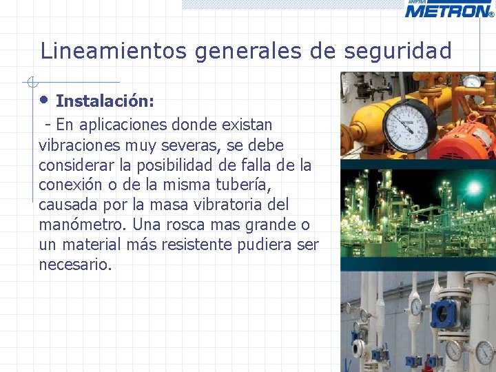 Lineamientos generales de seguridad • Instalación: - En aplicaciones donde existan vibraciones muy severas, Lineamientos generales de seguridad • Instalación: - En aplicaciones donde existan vibraciones muy severas,