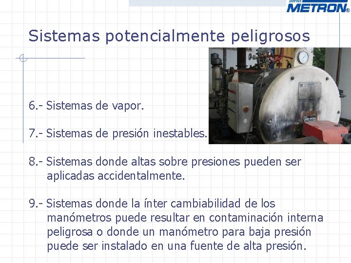 Sistemas potencialmente peligrosos 6. - Sistemas de vapor. 7. - Sistemas de presión inestables. Sistemas potencialmente peligrosos 6. - Sistemas de vapor. 7. - Sistemas de presión inestables.