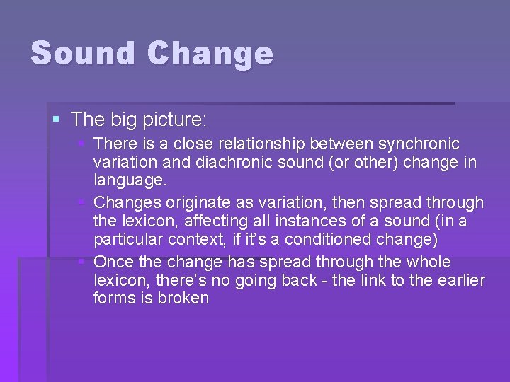 Sound Change § The big picture: § There is a close relationship between synchronic