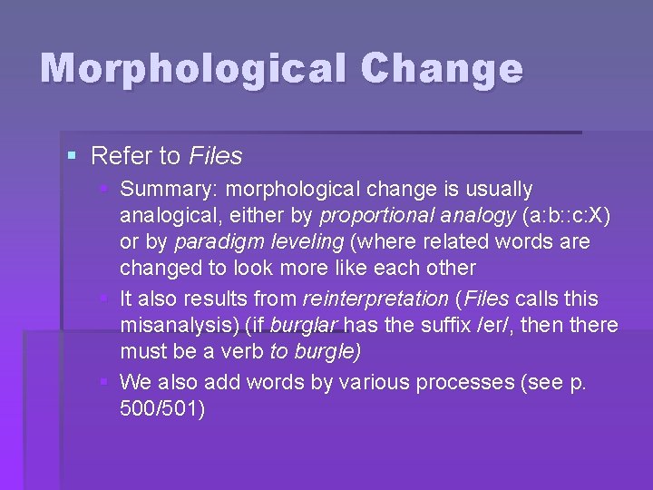 Morphological Change § Refer to Files § Summary: morphological change is usually analogical, either