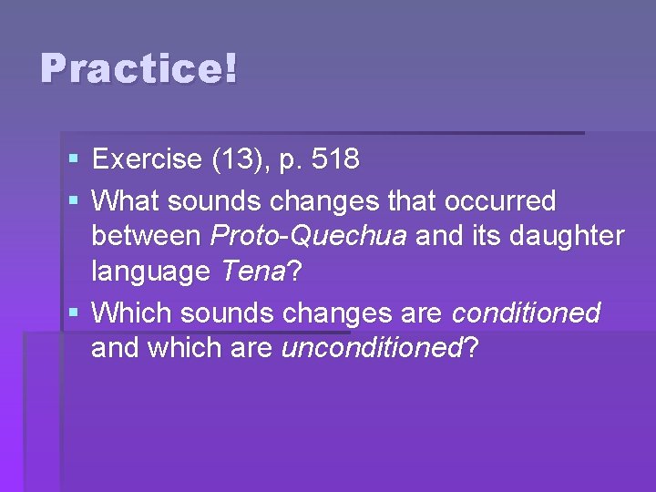 Practice! § Exercise (13), p. 518 § What sounds changes that occurred between Proto-Quechua