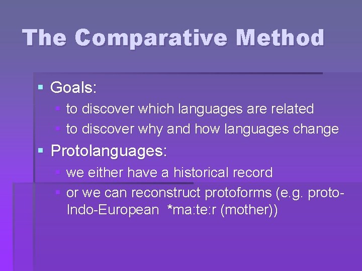 The Comparative Method § Goals: § to discover which languages are related § to