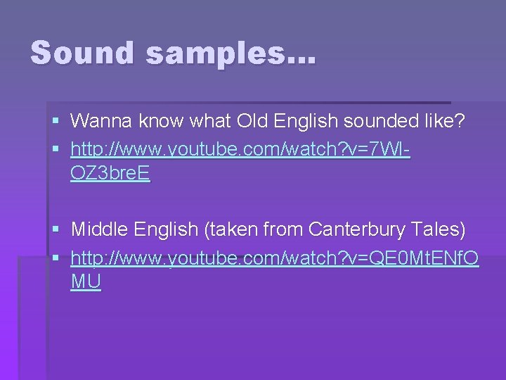 Sound samples… § Wanna know what OId English sounded like? § http: //www. youtube.