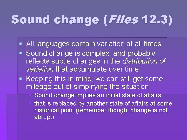 Sound change (Files 12. 3) § All languages contain variation at all times §