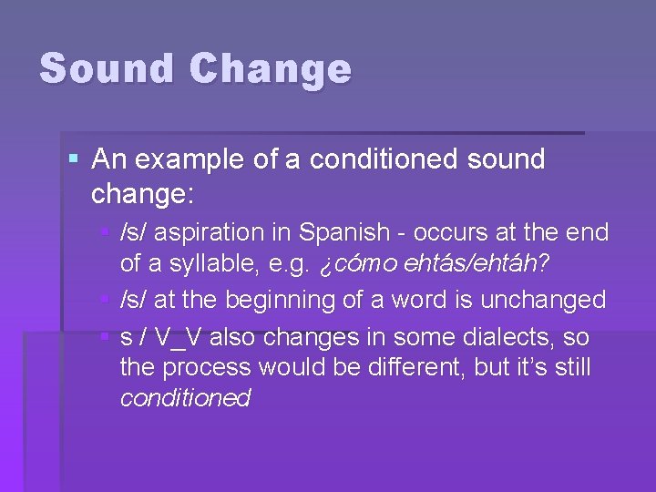 Sound Change § An example of a conditioned sound change: § /s/ aspiration in