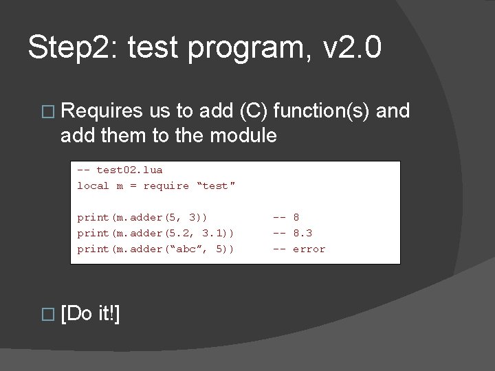 Step 2: test program, v 2. 0 � Requires us to add (C) function(s)