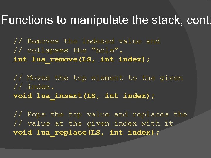 Functions to manipulate the stack, cont. // Removes the indexed value and // collapses