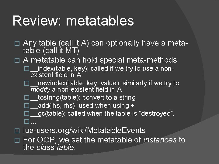 Review: metatables Any table (call it A) can optionally have a metatable (call it