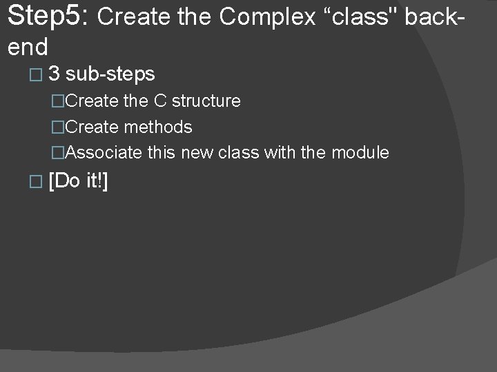 Step 5: Create the Complex “class" backend � 3 sub-steps �Create the C structure