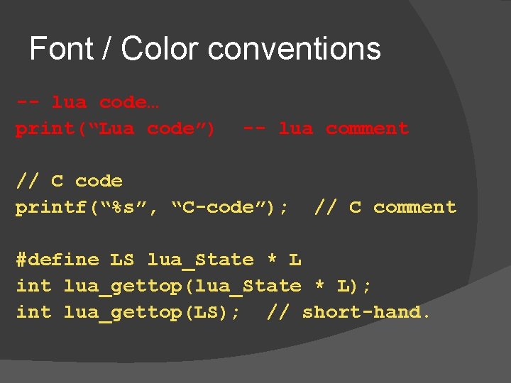Font / Color conventions -- lua code… print(“Lua code”) -- lua comment // C