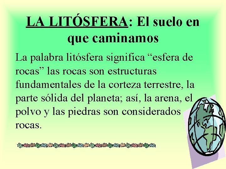 LA LITÓSFERA: El suelo en que caminamos La palabra litósfera significa “esfera de rocas”