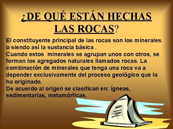 ¿DE QUÉ ESTÁN HECHAS LAS ROCAS? El constituyente principal de las rocas son los