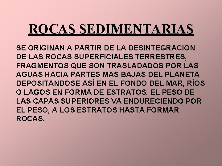 ROCAS SEDIMENTARIAS SE ORIGINAN A PARTIR DE LA DESINTEGRACION DE LAS ROCAS SUPERFICIALES TERRESTRES,