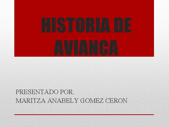 HISTORIA DE AVIANCA PRESENTADO POR: MARITZA ANABELY GOMEZ CERON 