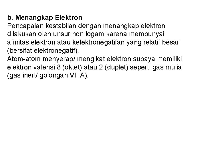 b. Menangkap Elektron Pencapaian kestabilan dengan menangkap elektron dilakukan oleh unsur non logam karena