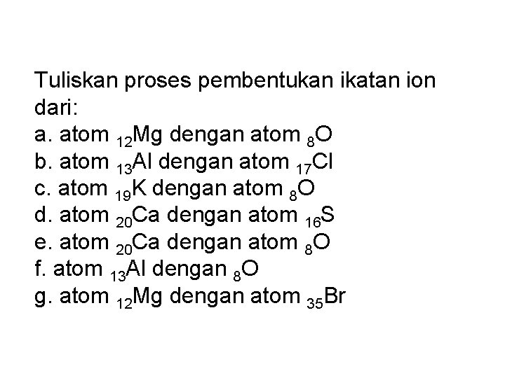 Tuliskan proses pembentukan ikatan ion dari: a. atom 12 Mg dengan atom 8 O