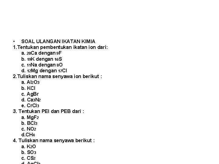  • SOAL ULANGAN IKATAN KIMIA 1. Tentukan pembentukan ikatan ion dari: a. 20