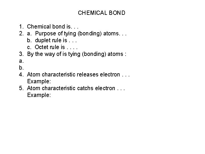 CHEMICAL BOND 1. Chemical bond is. . . 2. a. Purpose of tying (bonding)