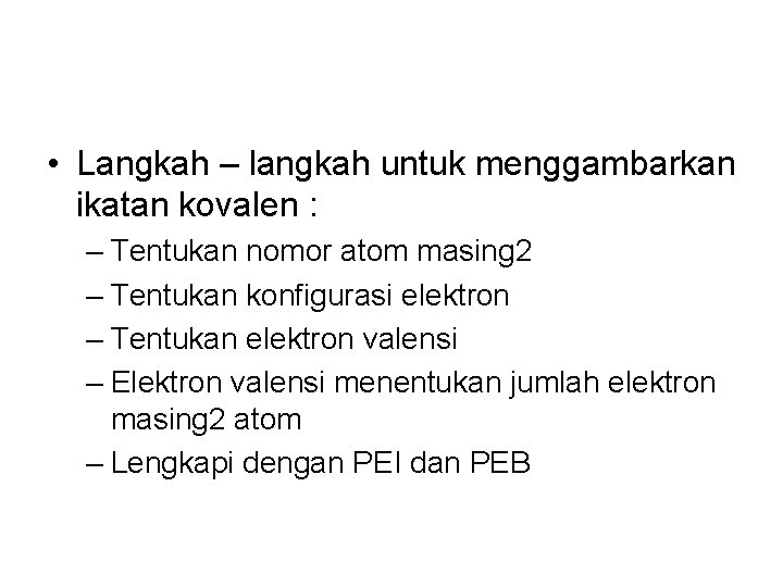  • Langkah – langkah untuk menggambarkan ikatan kovalen : – Tentukan nomor atom