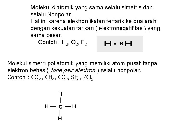 Molekul diatomik yang sama selalu simetris dan selalu Nonpolar. Hal ini karena elektron ikatan