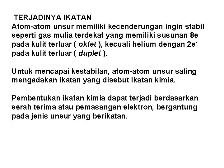 TERJADINYA IKATAN Atom-atom unsur memiliki kecenderungan ingin stabil seperti gas mulia terdekat yang memiliki