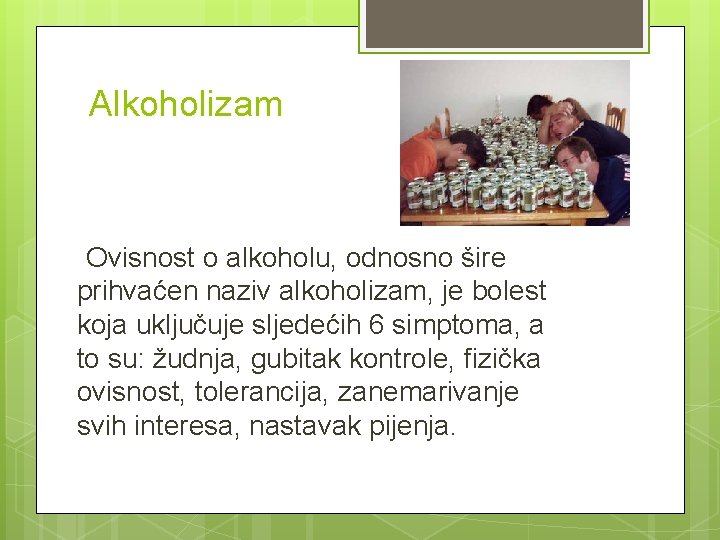 Alkoholizam Ovisnost o alkoholu, odnosno šire prihvaćen naziv alkoholizam, je bolest koja uključuje sljedećih