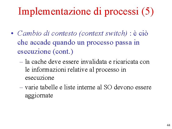 Implementazione di processi (5) • Cambio di contesto (context switch) : è ciò che