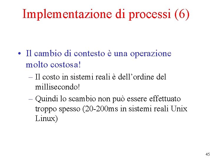Implementazione di processi (6) • Il cambio di contesto è una operazione molto costosa!