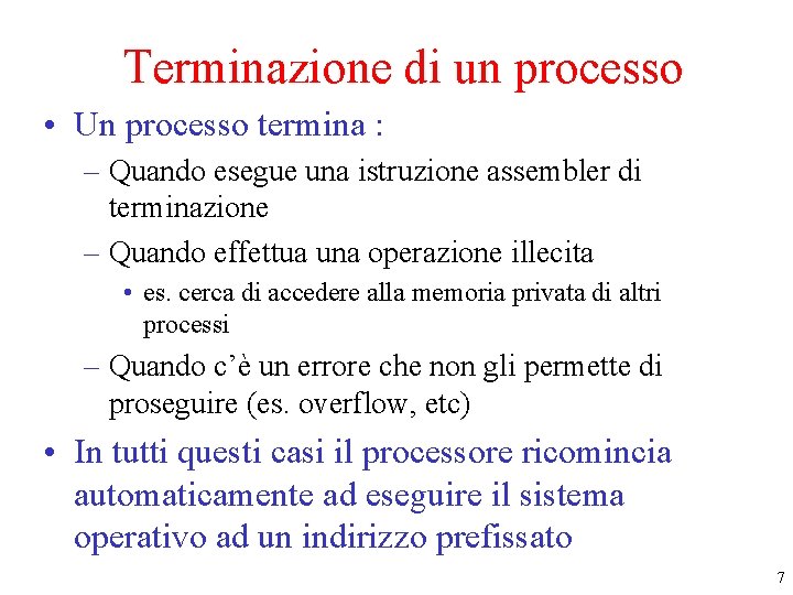 Terminazione di un processo • Un processo termina : – Quando esegue una istruzione