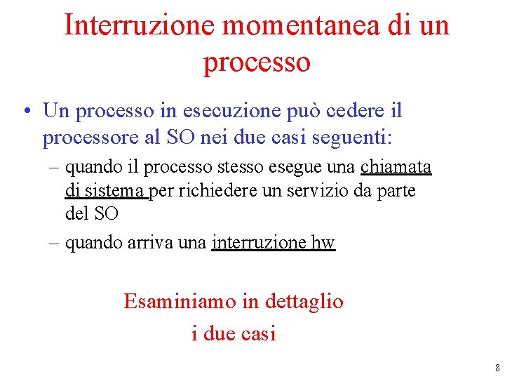 Interruzione momentanea di un processo • Un processo in esecuzione può cedere il processore