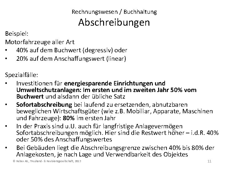 Rechnungswesen / Buchhaltung Abschreibungen Beispiel: Motorfahrzeuge aller Art • 40% auf dem Buchwert (degressiv) Rechnungswesen / Buchhaltung Abschreibungen Beispiel: Motorfahrzeuge aller Art • 40% auf dem Buchwert (degressiv)
