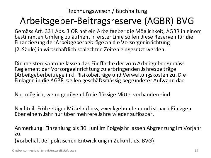 Rechnungswesen / Buchhaltung Arbeitsgeber-Beitragsreserve (AGBR) BVG Gemäss Art. 331 Abs. 3 OR hat ein