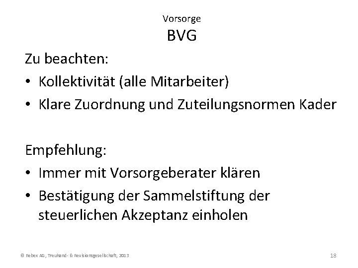 Vorsorge BVG Zu beachten: • Kollektivität (alle Mitarbeiter) • Klare Zuordnung und Zuteilungsnormen Kader