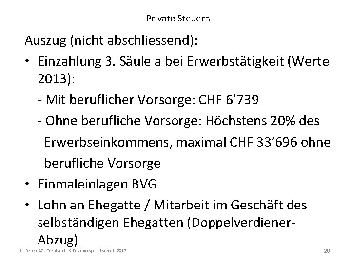 Private Steuern Auszug (nicht abschliessend): • Einzahlung 3. Säule a bei Erwerbstätigkeit (Werte 2013):