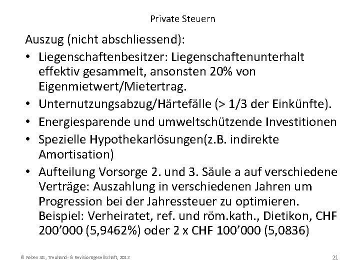 Private Steuern Auszug (nicht abschliessend): • Liegenschaftenbesitzer: Liegenschaftenunterhalt effektiv gesammelt, ansonsten 20% von Eigenmietwert/Mietertrag.