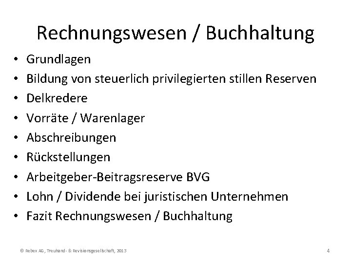Rechnungswesen / Buchhaltung • • • Grundlagen Bildung von steuerlich privilegierten stillen Reserven Delkredere Rechnungswesen / Buchhaltung • • • Grundlagen Bildung von steuerlich privilegierten stillen Reserven Delkredere