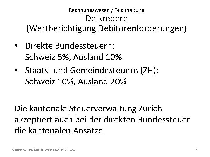 Rechnungswesen / Buchhaltung Delkredere (Wertberichtigung Debitorenforderungen) • Direkte Bundessteuern: Schweiz 5%, Ausland 10% •
